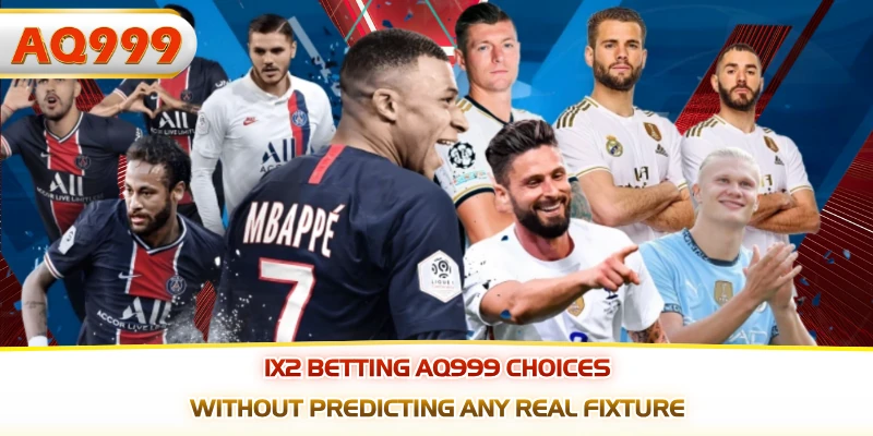 1x2 betting AQ999 choices without predicting any real fixture