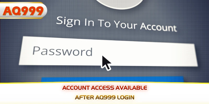 Account access available after AQ999 login