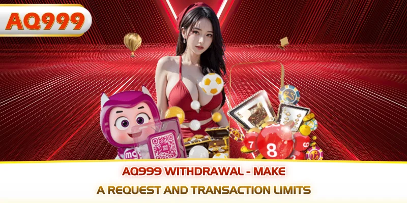 AQ999 Withdrawal