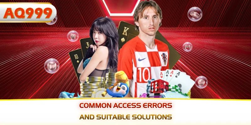 Common access errors and suitable solutions