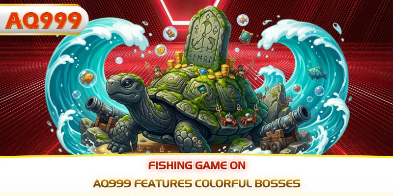 Fishing game on AQ999 features colorful bosses