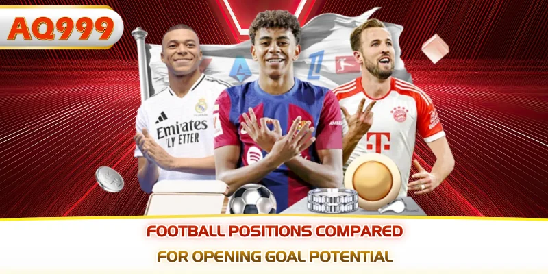 Football positions compared for opening goal potential