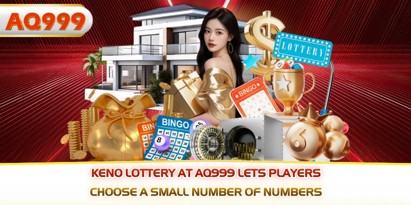 Keno lottery at AQ999 lets players choose a small number of numbers