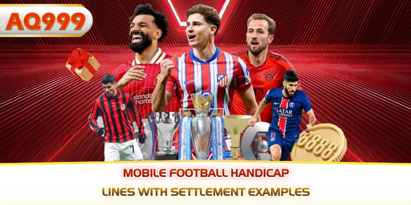 Mobile football handicap lines with settlement examples