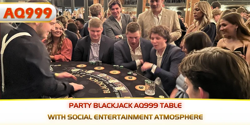 Party blackjack AQ999 table with social entertainment atmosphere