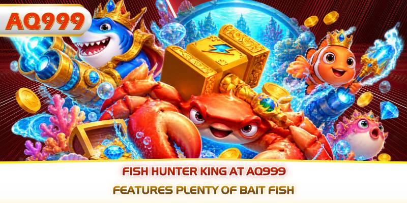 Fish hunter king at AQ999 features plenty of bait fish