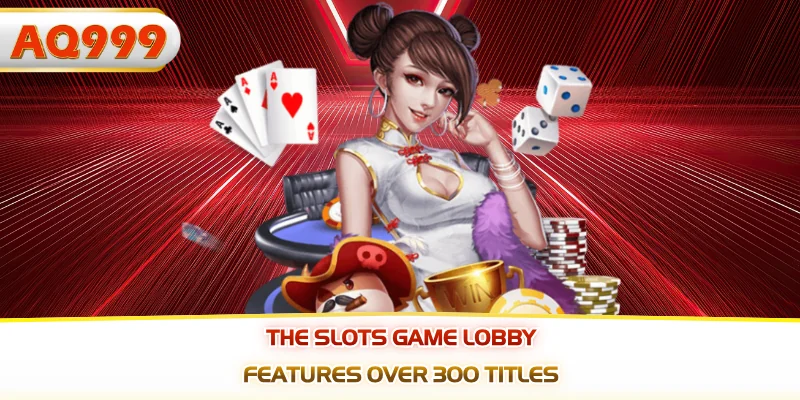 The slots game lobby features over 300 titles