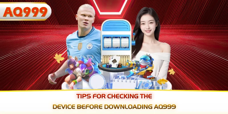 Tips for checking the device before downloading AQ999