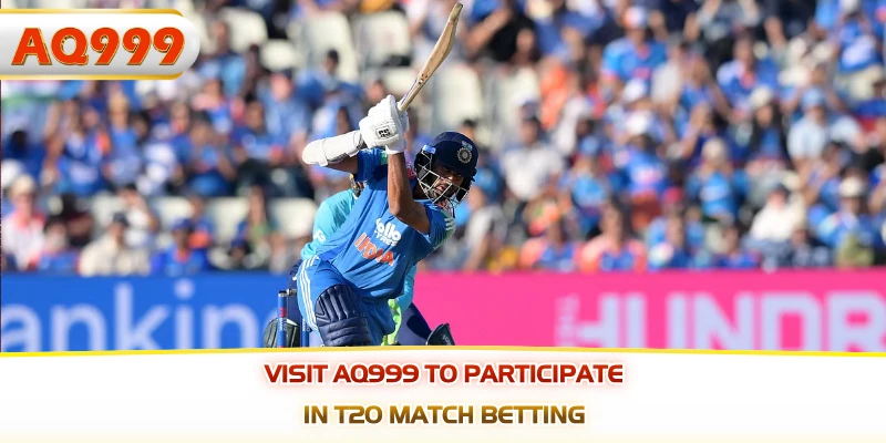 Visit AQ999 to participate in T20 match betting